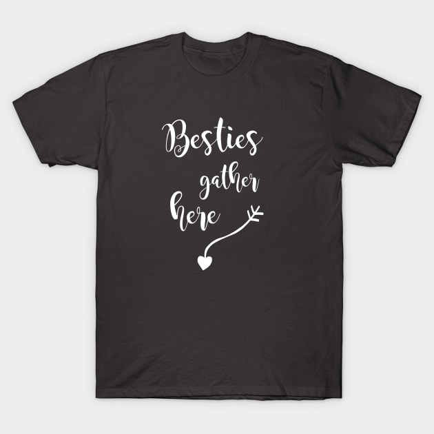 Besties Gather Here - in white T-Shirt by ArtsByNaty